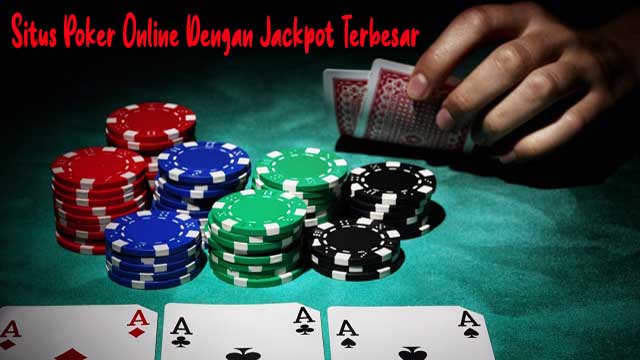 Situs Poker Online Dengan Jackpot Terbesar
