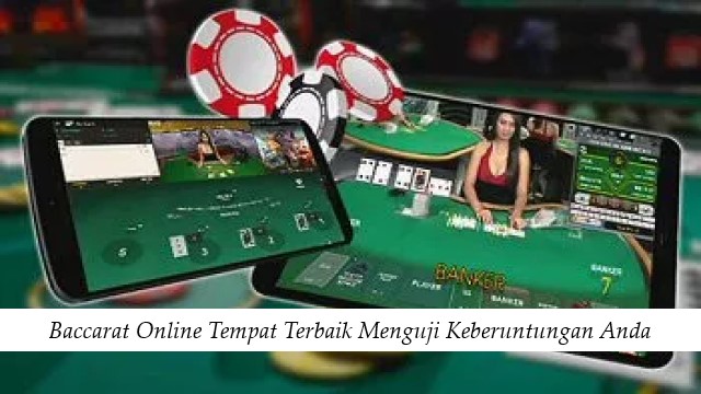 Baccarat Online Tempat Terbaik Menguji Keberuntungan Anda