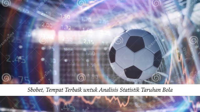 Sbobet, Tempat Terbaik untuk Analisis Statistik Taruhan Bola